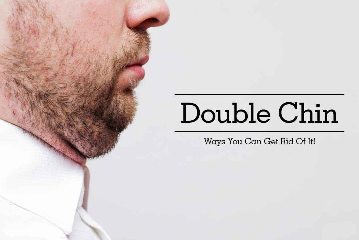 Double Chin – Ways You Can Get Rid Of It!