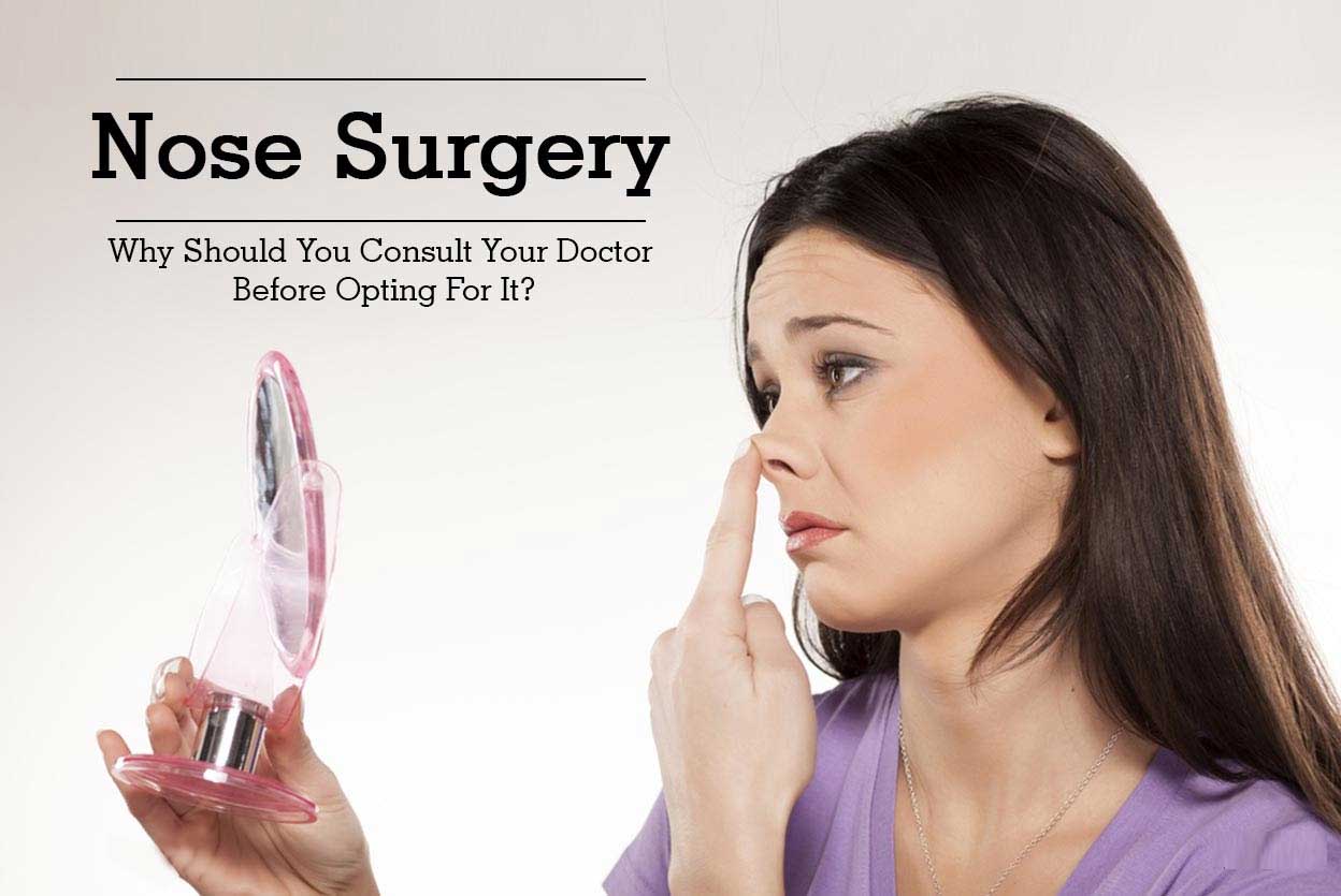 You are currently viewing Nose Surgery – Why Should You Consult Your Doctor Before Opting For It?