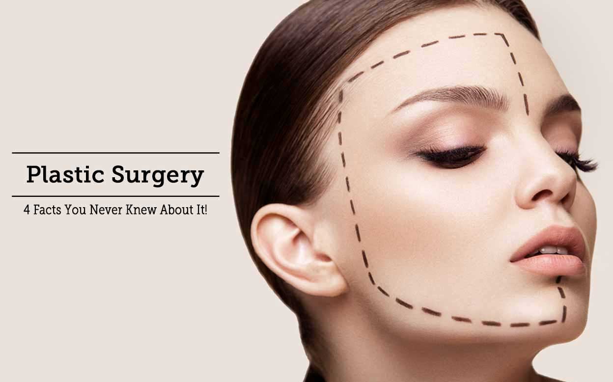 Plastic Surgery – 4 Facts You Never Knew About It!